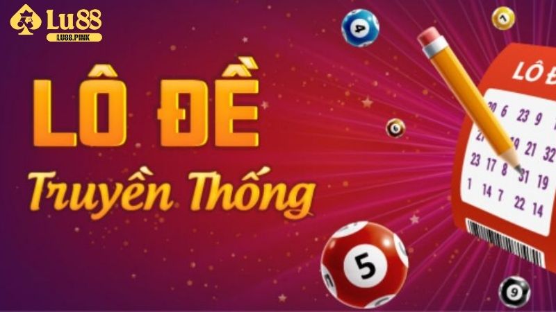 Đôi nét về lô đề truyền thống tại nhà cái Lu88